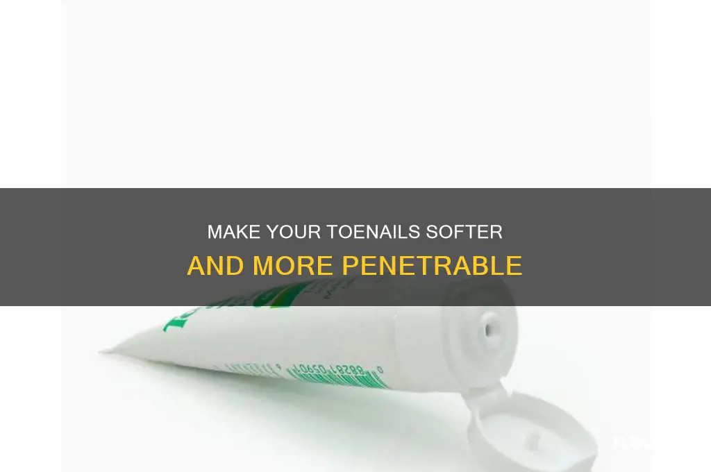 how make toe nails more penetrable