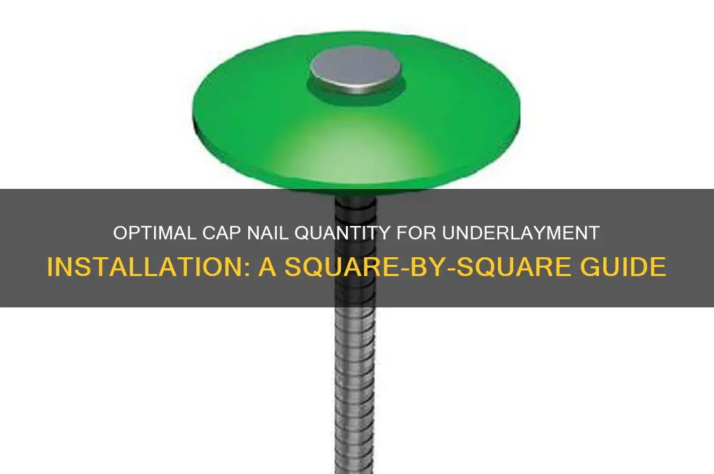 how many cap nails per square of underlayment