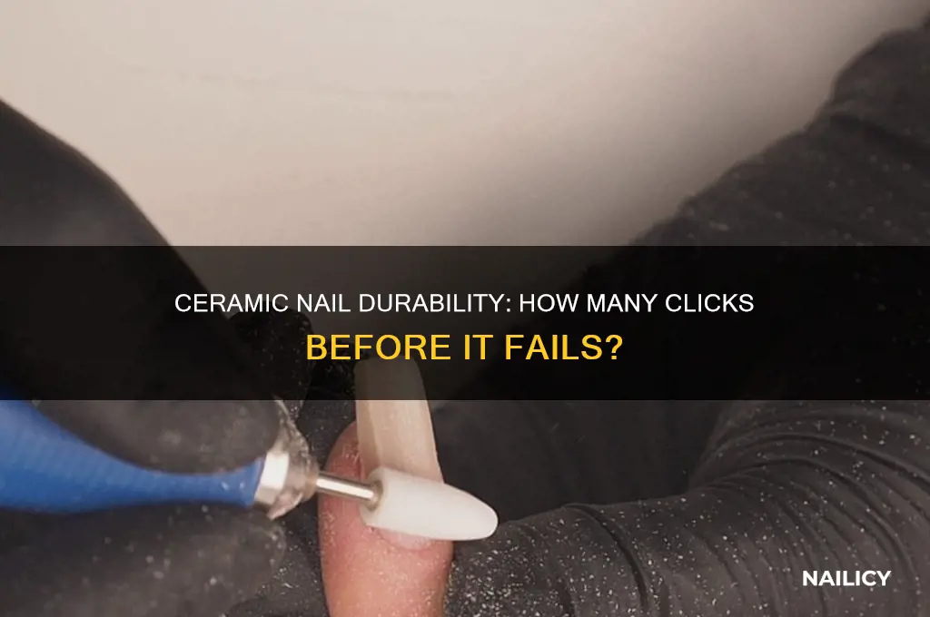 how many clicks ceramic nail