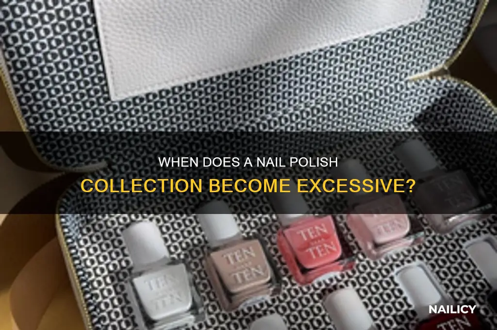 how many nail polishes are excessive