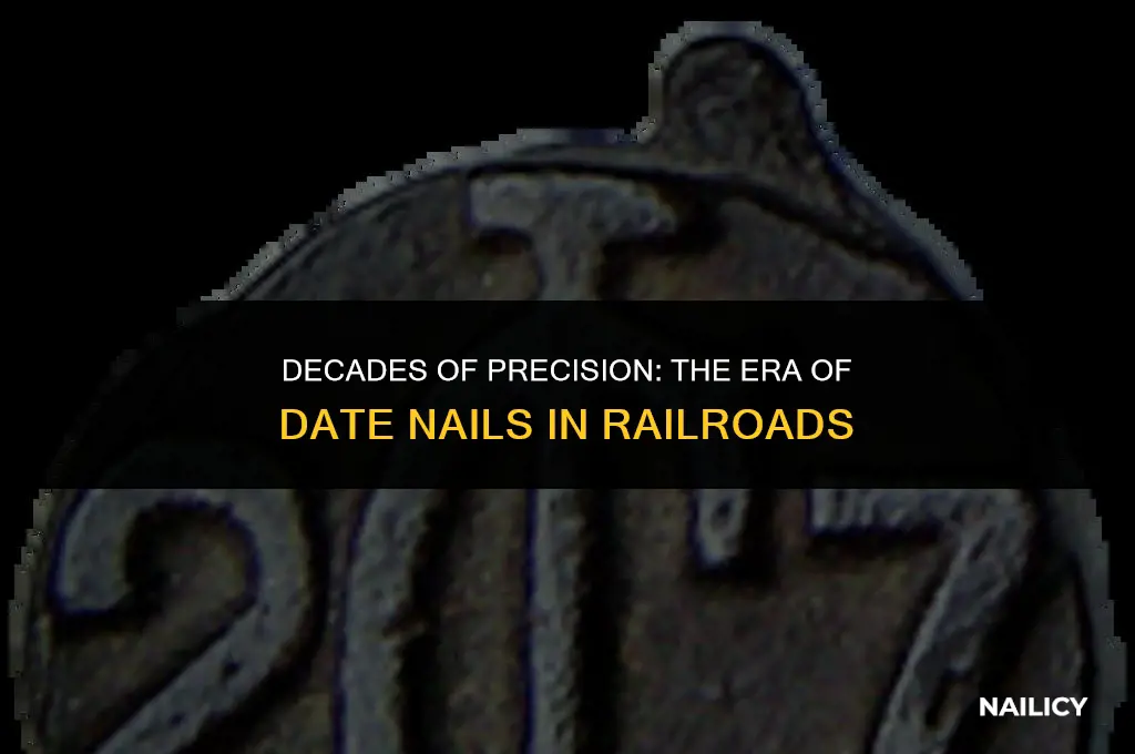 how many years did the railroad use date nails