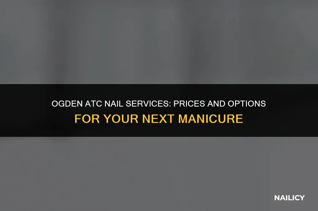 how much to get nails done at ogden atc