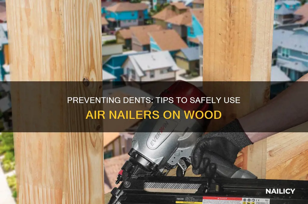 how o keep air nailer from denting wood