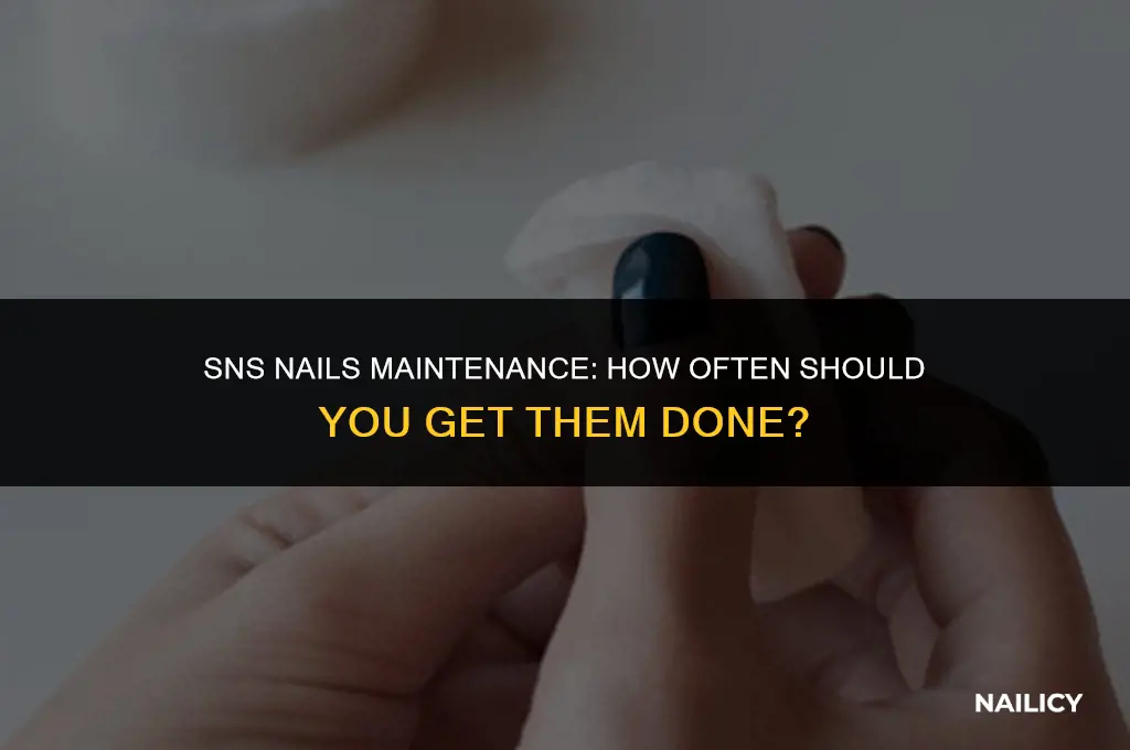 how often do you get sns nails done