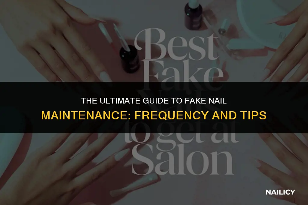 how often do you have to get fake nails done