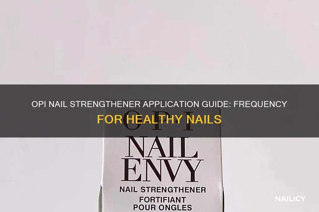how often should i apply opi nail strengthener