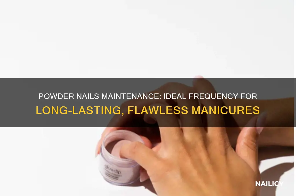 how often should you do powder nails