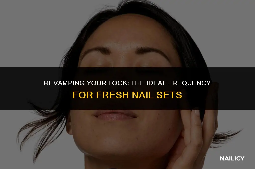 how often should you get a new nail set