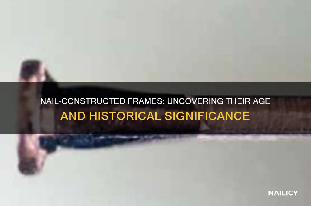 how old is frame made with nails