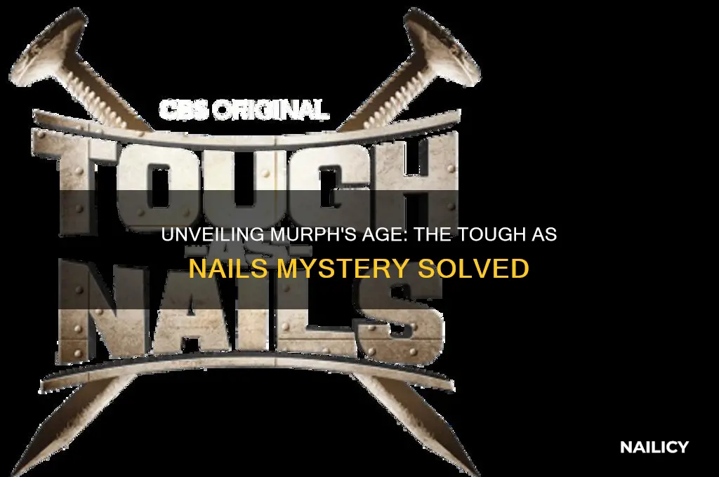 how old is murph from tough as nails