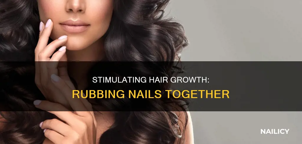 how rubbing nails grow hair