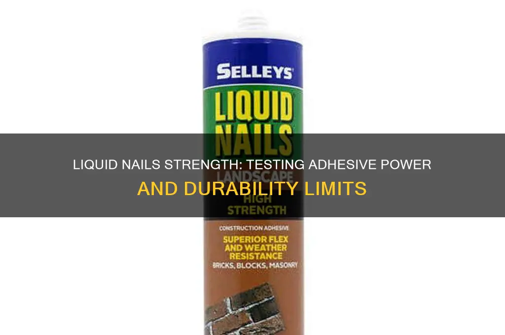 how strong are liquid nails