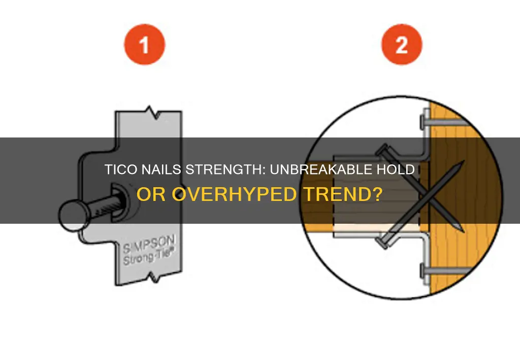 how strong are tico nails