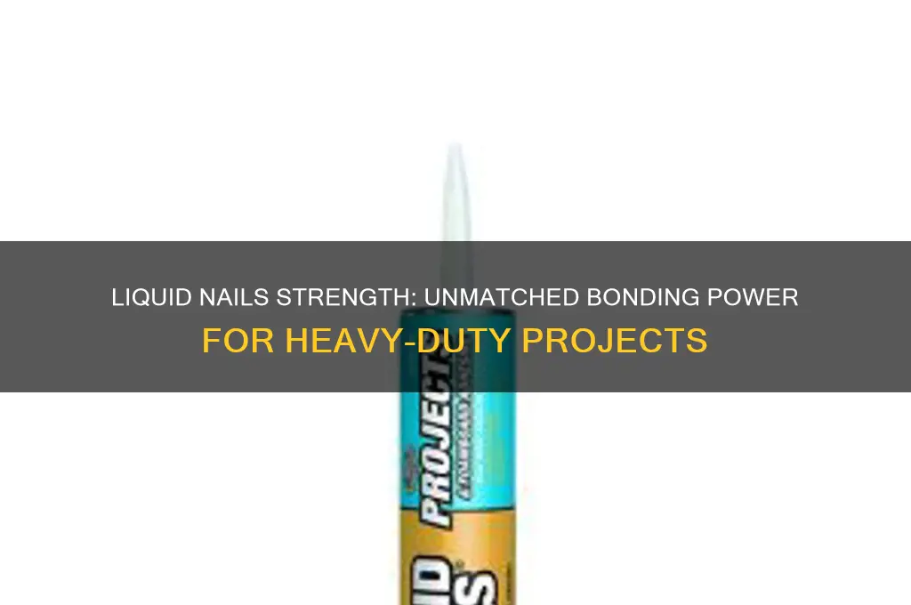 how strong is liquid nail