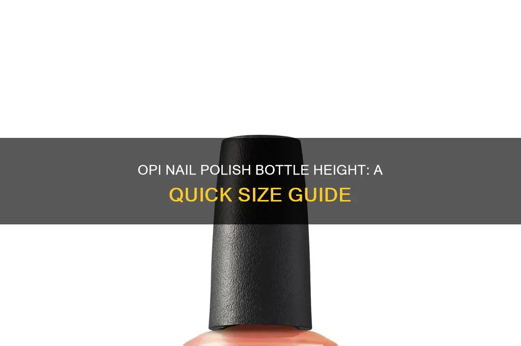 how tall is an opi nail polish bottle