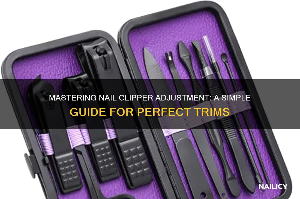 how to adjust nail clippers