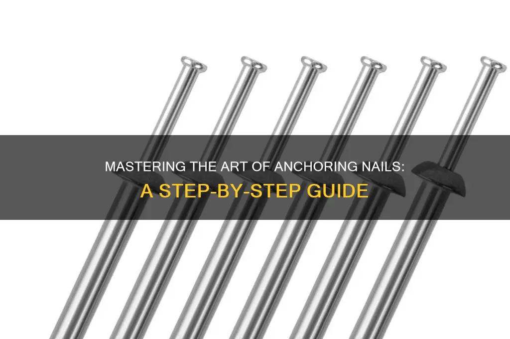 how to anchor nails