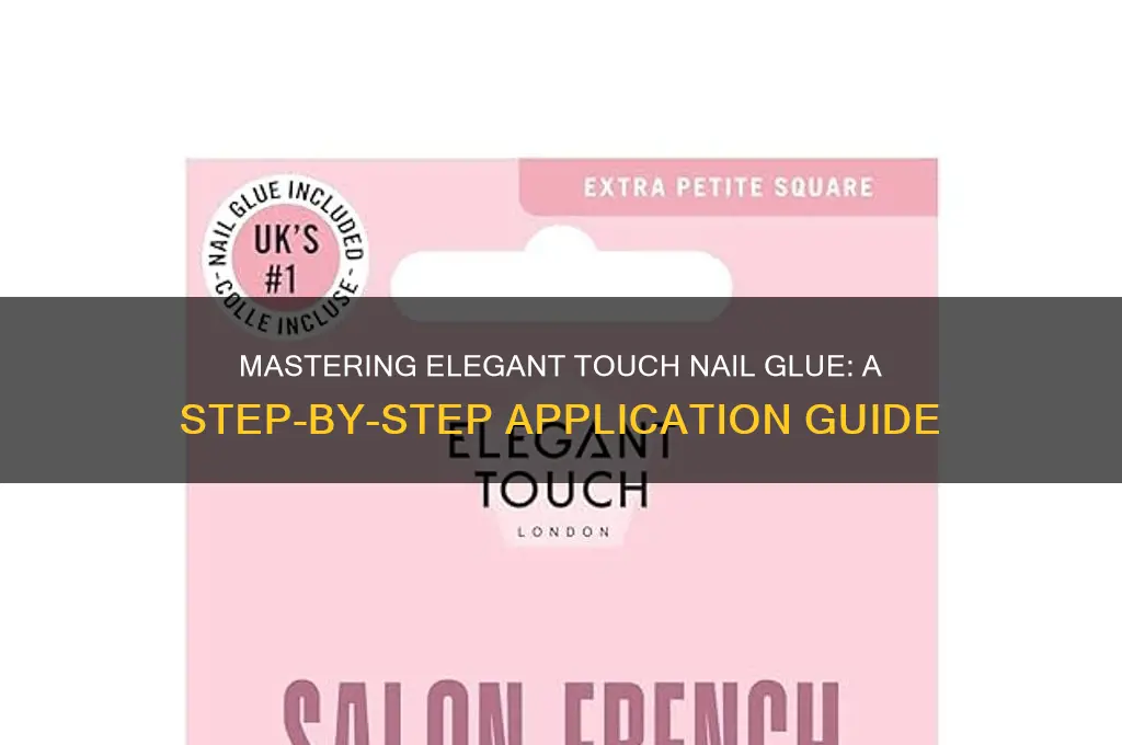 how to apply elegant touch nail glue