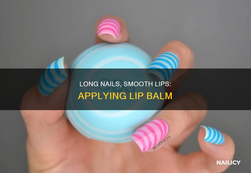 how to apply lip balm with long nails