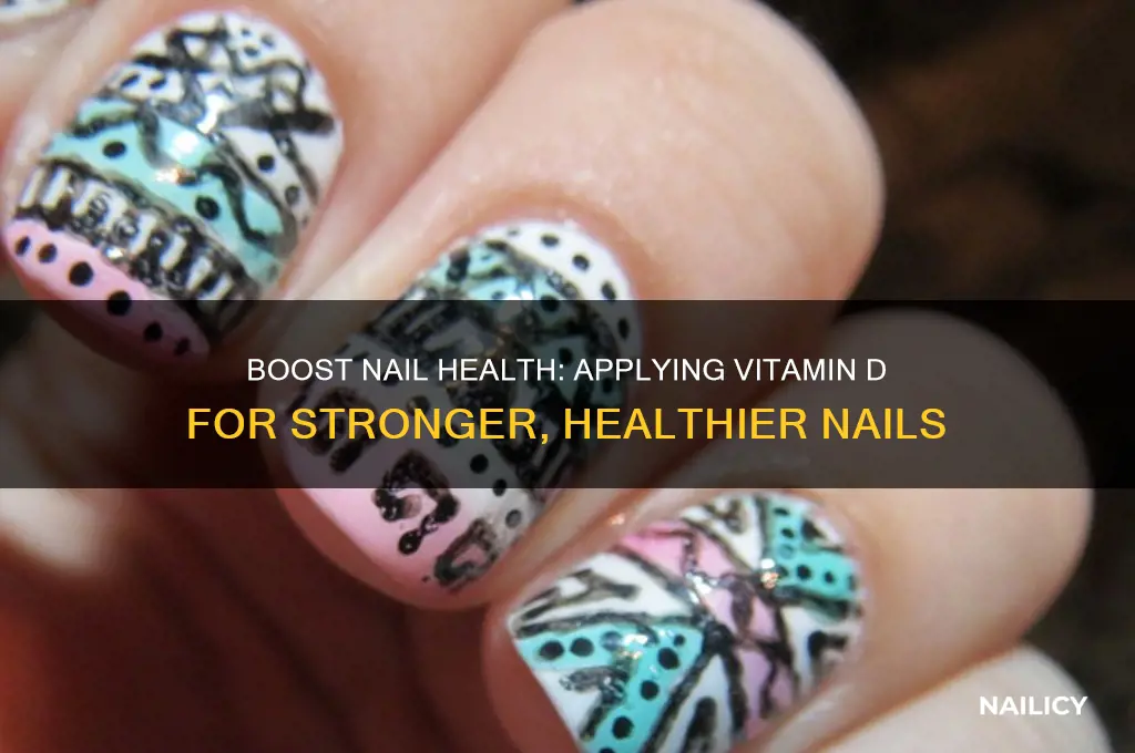 how to apply vitamin d to nails