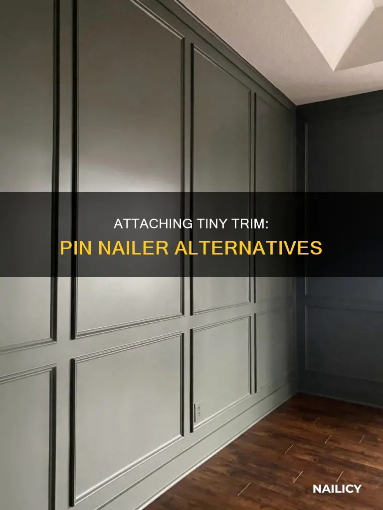 how to attach tiny trim without pin nailer