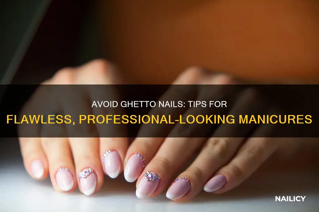 how to avoid ghetto nails