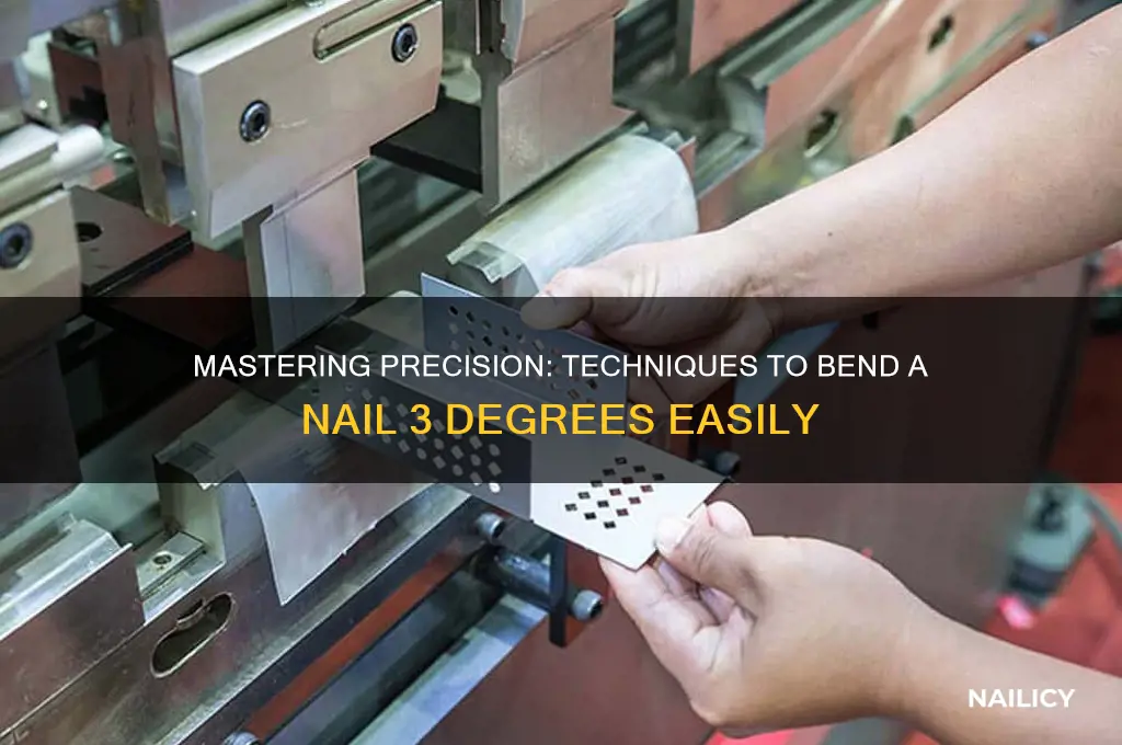 how to bend a nail 3 degrees