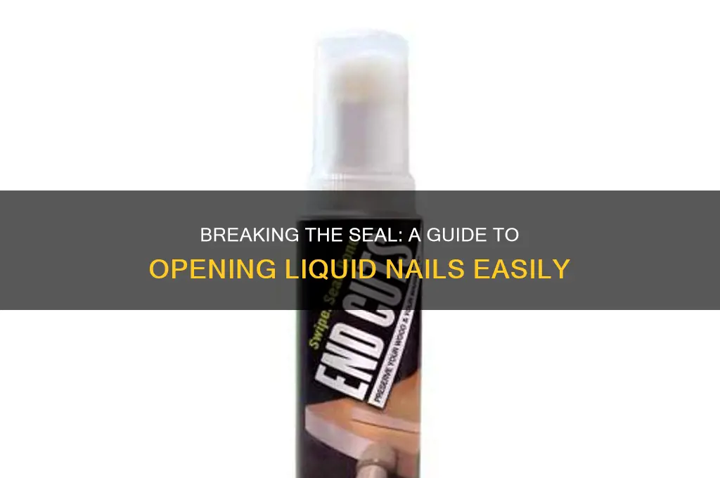 how to break the seal on liquid nails