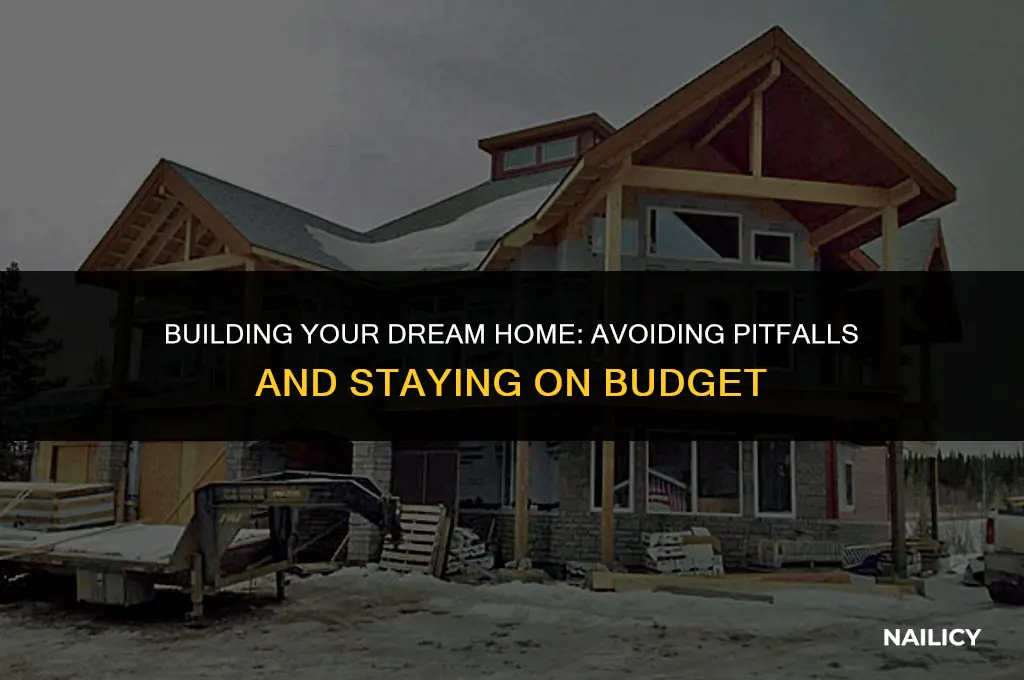 how to build your dream home without getting nailed