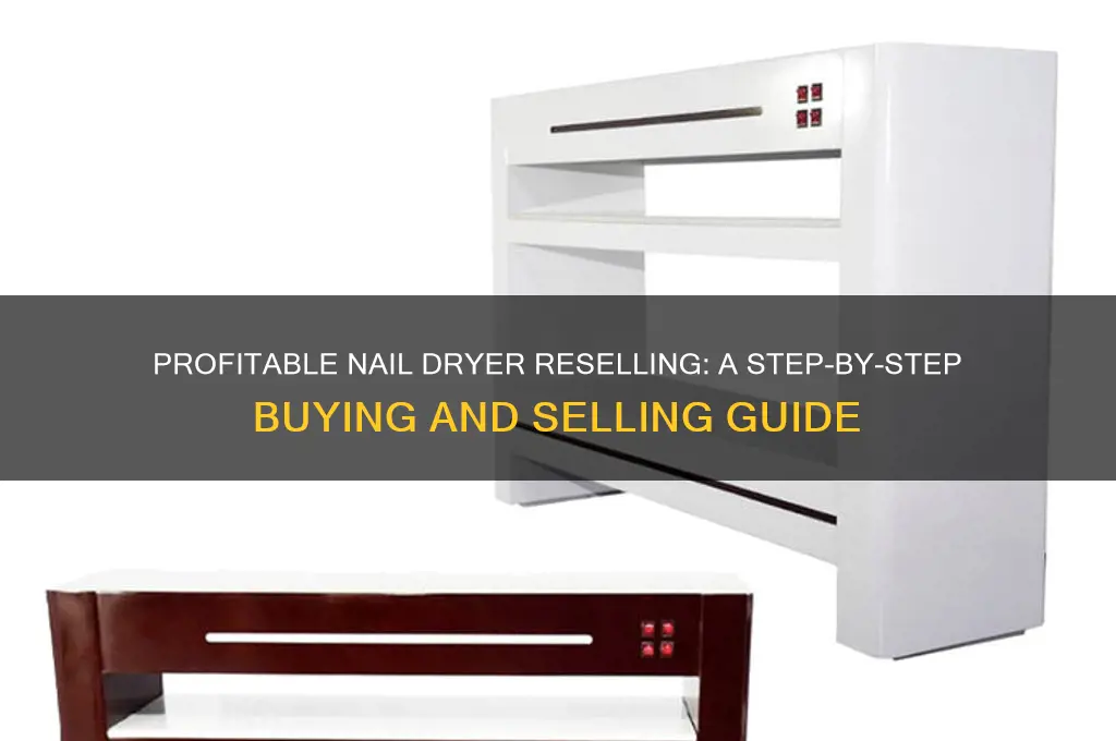 how to buy and resell nail dryers
