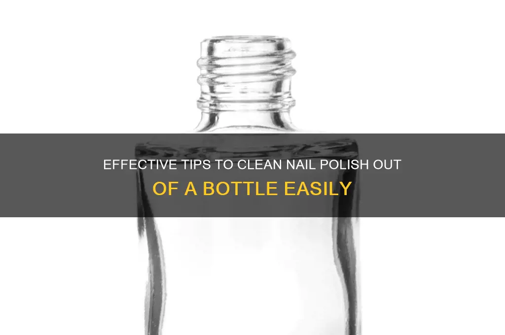 how to cean nail polish out of a bottle