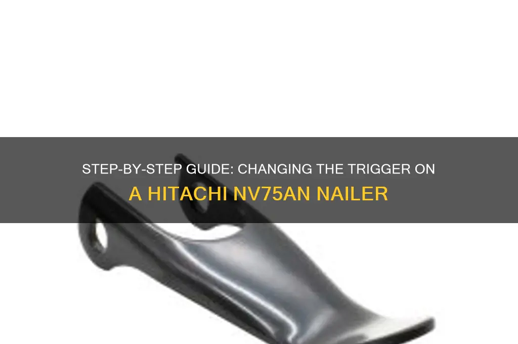 how to change triger on hitachi nv75an nailer