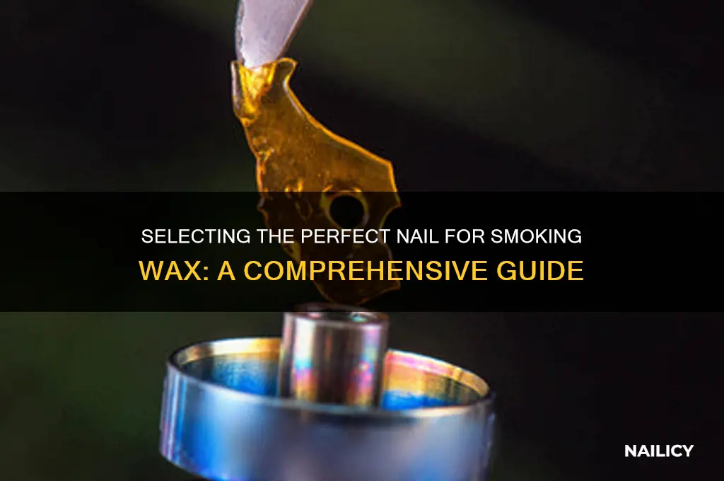 how to choose a nail to smoke wax