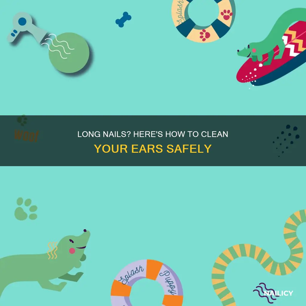 how to clean ears with long nails