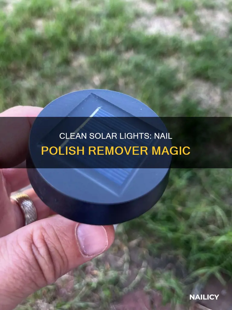 how to clean solar lights with nail polish remover