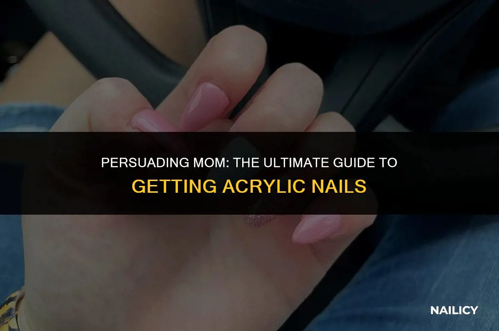 how to convince your mom to get acrylic nails