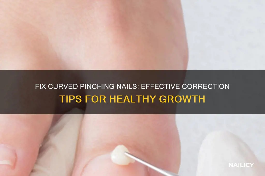 how to correct curved pinching to nails