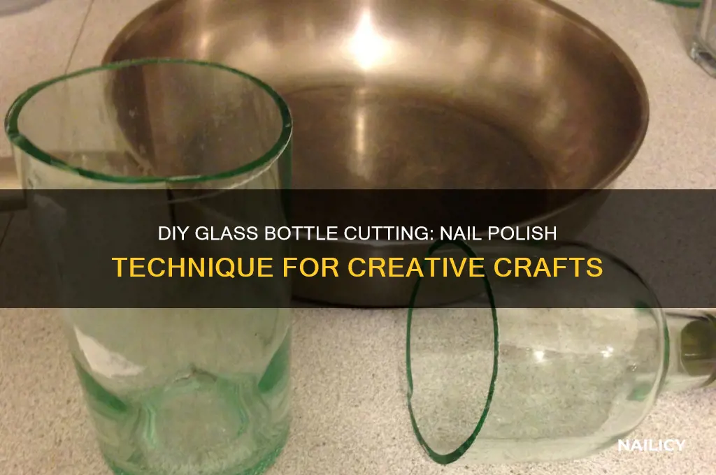 how to cut glass bottles with nail polish