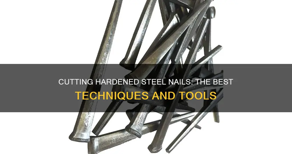 how to cut hardened steel nails
