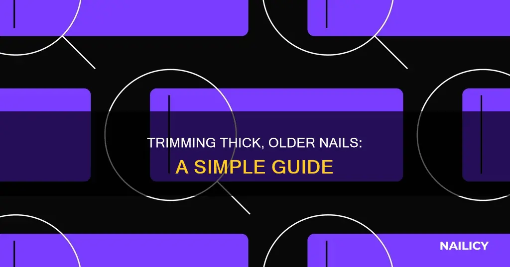 how to cut old thick nails