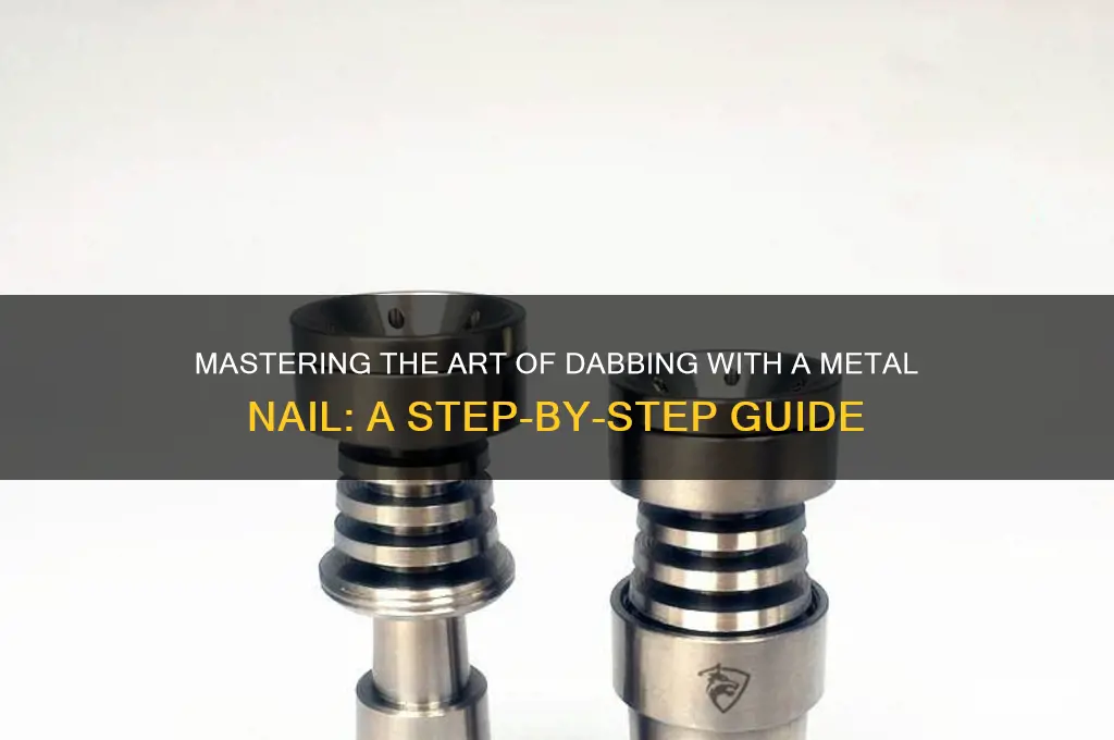 how to dab with a metal nail