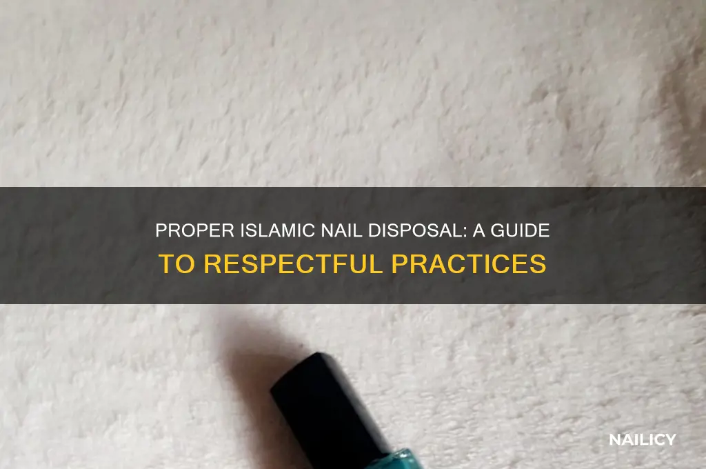 how to dispose of nails in islam