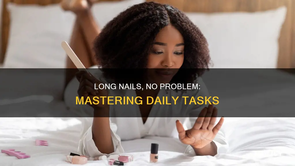 how to do anything with long nails
