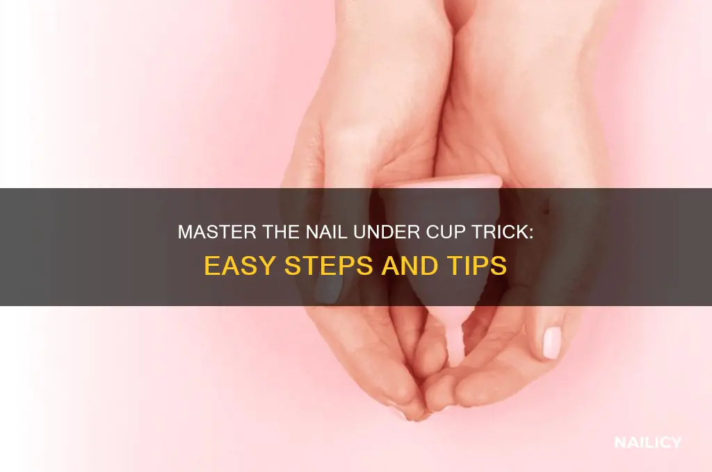 how to do nail under cup trick