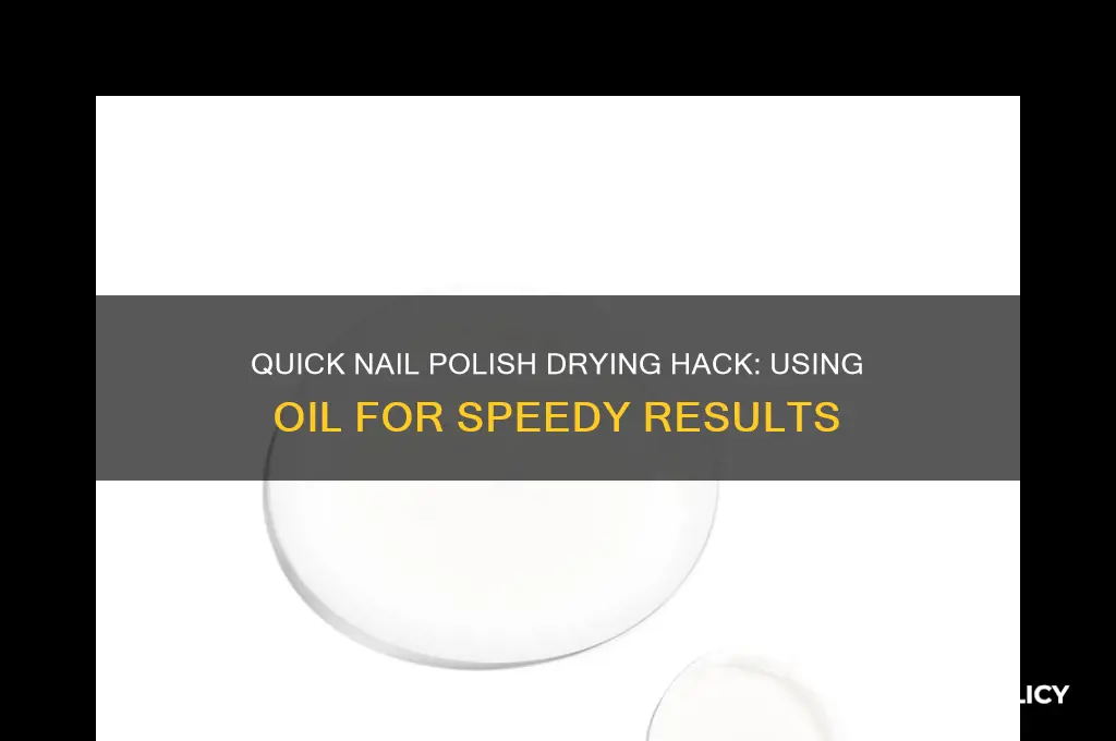 how to dry nail polish fast with oil