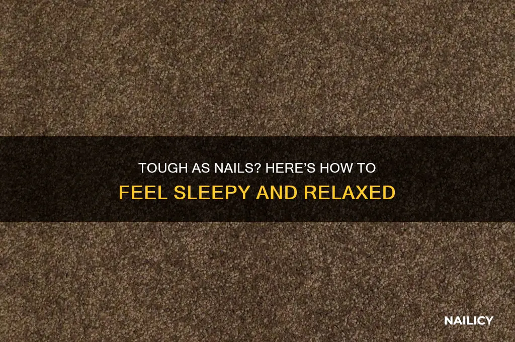 how to feel sleepy in tought as nails