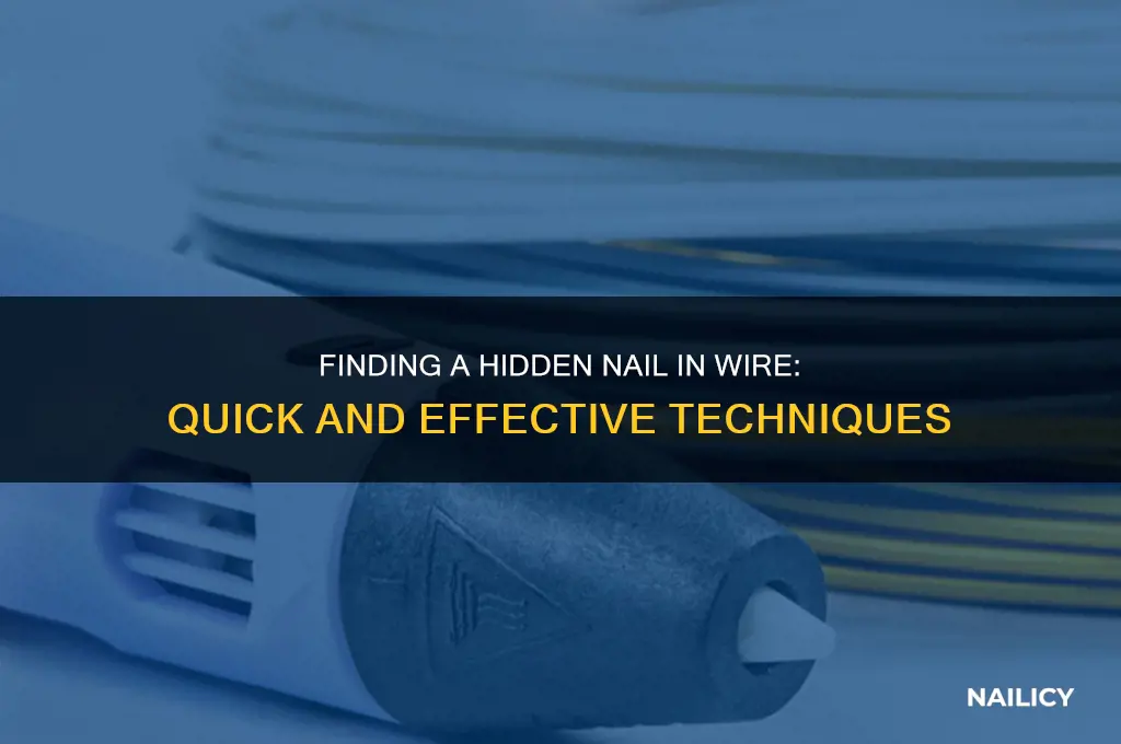 how to find a nail in a wire
