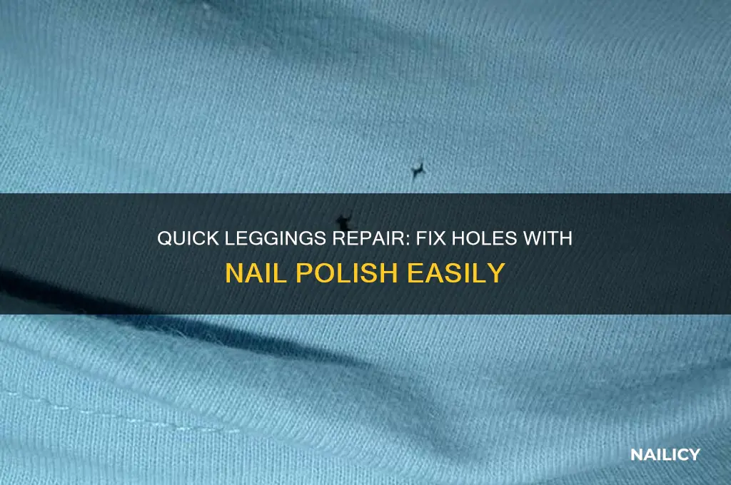 how to fix a hole in leggings with nail polish