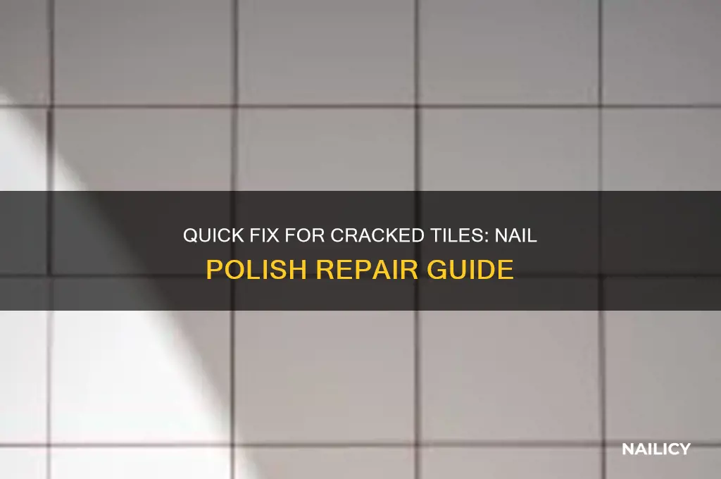 how to fix cracked tile with nail polish