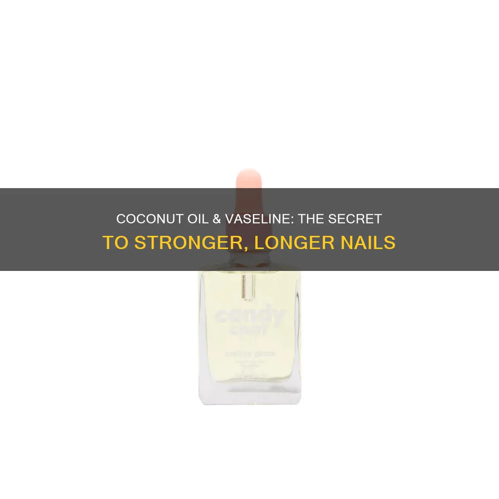 how to grow nails with coconut oil and vaseline